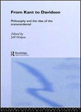 From Kant To Davidson: Philosophy And The Idea Of The Transcendental (routledge Studies In Twentieth-century Philosophy)