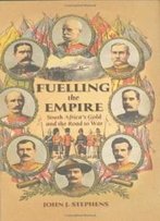 Fuelling The Empire: South Africa's Gold And The Road To War