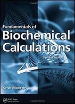 Fundamentals Of Biochemical Calculations, Second Edition