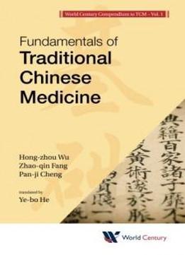 Fundamentals Of Traditional Chinese Medicine (introduction To Tcm) (world Century Compendium To Tcm)