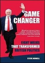 Game Changer Eight Weeks That Transformed British Politics: Inside Corbyn's Election Machine