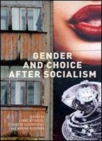 Gender And Choice After Socialism