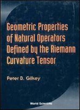 Geometric Properties Of Natural Operators Defined By The Riemann Curvature Tensor