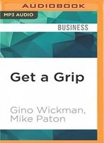 Get A Grip: An Entrepreneurial Fable-Your Journey To Get Real, Get Simple, And Get Results