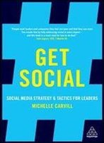 Get Social: Social Media Strategy And Tactics For Leaders