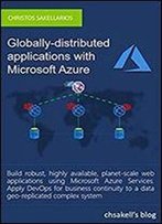 Globally-Distributed Applications With Microsoft Azure: For Developers And Architects