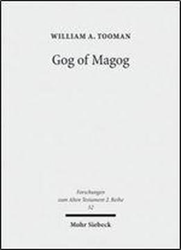 Gog Of Magog: Reuse Of Scripture And Compositional Technique In Ezekiel 38-39 (forschungen Zum Alten Testament 2. Reihe) (english And Hebrew Edition)