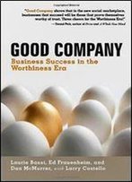 Good Company: Business Success In The Worthiness Era