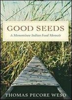 Good Seeds: A Menominee Indian Food Memoir