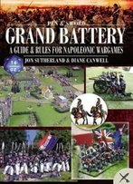 Grand Battery: A Guide And Rules For Napoleonic Wargames