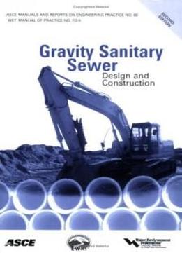 Gravity Sanitary Sewer Design And Construction (asce Manuals And Reports On Engineering Practice No. 60) (asce Manuals And Reports On Engineering ... Manual And Reports On Engineering Practice)