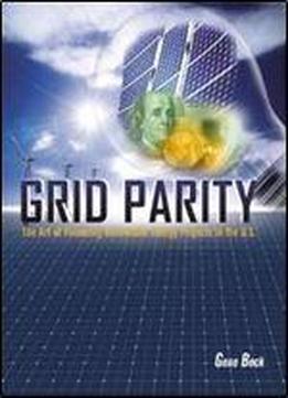 Grid Parity: The Art Of Financing Renewable Energy Projects In The U.s