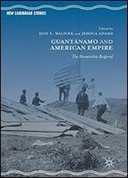 Guantanamo And American Empire: The Humanities Respond (new Caribbean Studies)