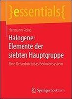 Halogene: Elemente Der Siebten Hauptgruppe: Eine Reise Durch Das Periodensystem (Essentials)