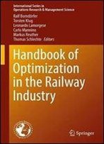 Handbook Of Optimization In The Railway Industry (International Series In Operations Research & Management Science)