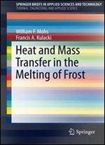 Heat And Mass Transfer In The Melting Of Frost (Springerbriefs In Applied Sciences And Technology)