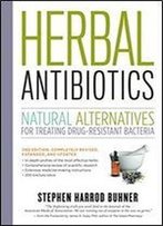 Herbal Antibiotics, 2nd Edition: Natural Alternatives For Treating Drug-Resistant Bacteria
