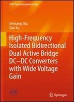 High-Frequency Isolated Bidirectional Dual Active Bridge Dcdc Converters With Wide Voltage Gain (Cpss Power Electronics Series)