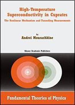 High-temperature Superconductivity In Cuprates: The Nonlinear Mechanism And Tunneling Measurements (fundamental Theories Of Physics) (volume 125)