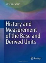 History And Measurement Of The Base And Derived Units (Springer Series In Measurement Science And Technology)
