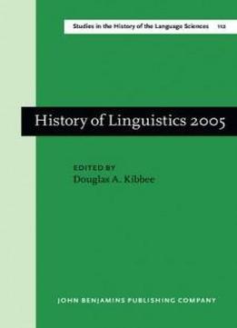 History Of Linguistics 2005: Selected Papers From The Tenth International Conference On The History Of The Language Sciences (ichols X), 1-5 September ... In The History Of The Language Sciences)