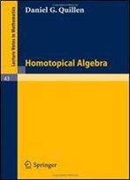 Homotopical Algebra (Lecture Notes In Mathematics)