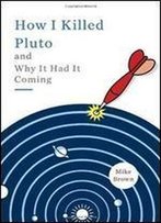 How I Killed Pluto And Why It Had It Coming [Spiegel & Grau]