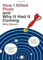 How I Killed Pluto And Why It Had It Coming