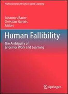 Human Fallibility: The Ambiguity Of Errors For Work And Learning (professional And Practice-based Learning)