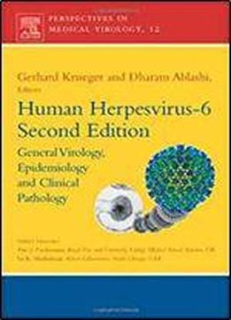 Human Herpesvirus-6, Volume 12, Second Edition: General Virology, Epidemiology, And Clinical Pathology (perspectives In Medical Virology)