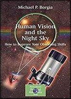 Human Vision And The Night Sky: How To Improve Your Observing Skills (The Patrick Moore Practical Astronomy Series)