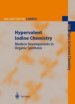 Hypervalent Iodine Chemistry: Modern Developments In Organic Synthesis (topics In Current Chemistry)