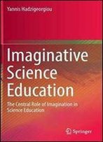 Imaginative Science Education: The Central Role Of Imagination In Science Education