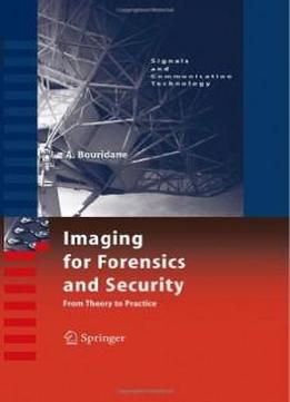 Imaging For Forensics And Security: From Theory To Practice (signals And Communication Technology)