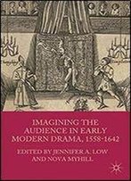 Imagining The Audience In Early Modern Drama, 1558-1642