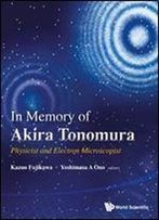 In Memory Of Akira Tonomura : Physicist And Electron Microscopist (With Dvd-Rom)
