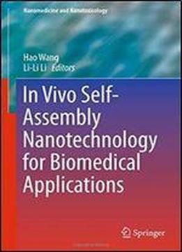 In Vivo Self-assembly Nanotechnology For Biomedical Applications (nanomedicine And Nanotoxicology)