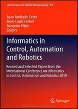 Informatics In Control, Automation And Robotics: Revised And Selected Papers From The International Conference On Informatics In Control, Automation ... (lecture Notes In Electrical Engineering)