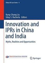 Innovation And Iprs In China And India: Myths, Realities And Opportunities (China-Eu Law Series)