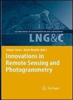 Innovations In Remote Sensing And Photogrammetry (Lecture Notes In Geoinformation And Cartography)