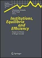Institutions, Equilibria And Efficiency: Essays In Honor Of Birgit Grodal (Studies In Economic Theory)