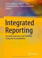 Integrated Reporting: Concepts And Cases That Redefine Corporate Accountability