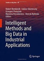 Intelligent Methods And Big Data In Industrial Applications (Studies In Big Data)