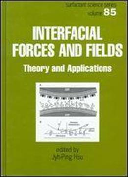 Interfacial Forces And Fields: Theory And Applications (surfactant Science)