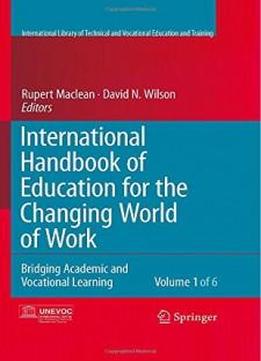 International Handbook Of Education For The Changing World Of Work: Bridging Academic And Vocational Learning (editorial Advisory Board: Unesco-unevoc Handbooks And Book Series)(6 Volume Set)