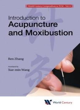 Introduction To Acupuncture And Moxibustion (introduction To Tcm) (world Century Compendium To Tcm)