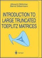 Introduction To Large Truncated Toeplitz Matrices (Universitext)