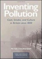 Inventing Pollution: Coal, Smoke, And Culture In Britain Since 1800 (Ecology & History)