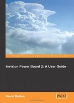 Invision Power Board 2: A User Guide: Configure, Manage And Maintain A Copy Of Invision Power Board 2 On Your Own Website To Power An Online Discussion Forum