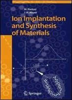 Ion Implantation And Synthesis Of Materials (Springer Series In Materials Science)